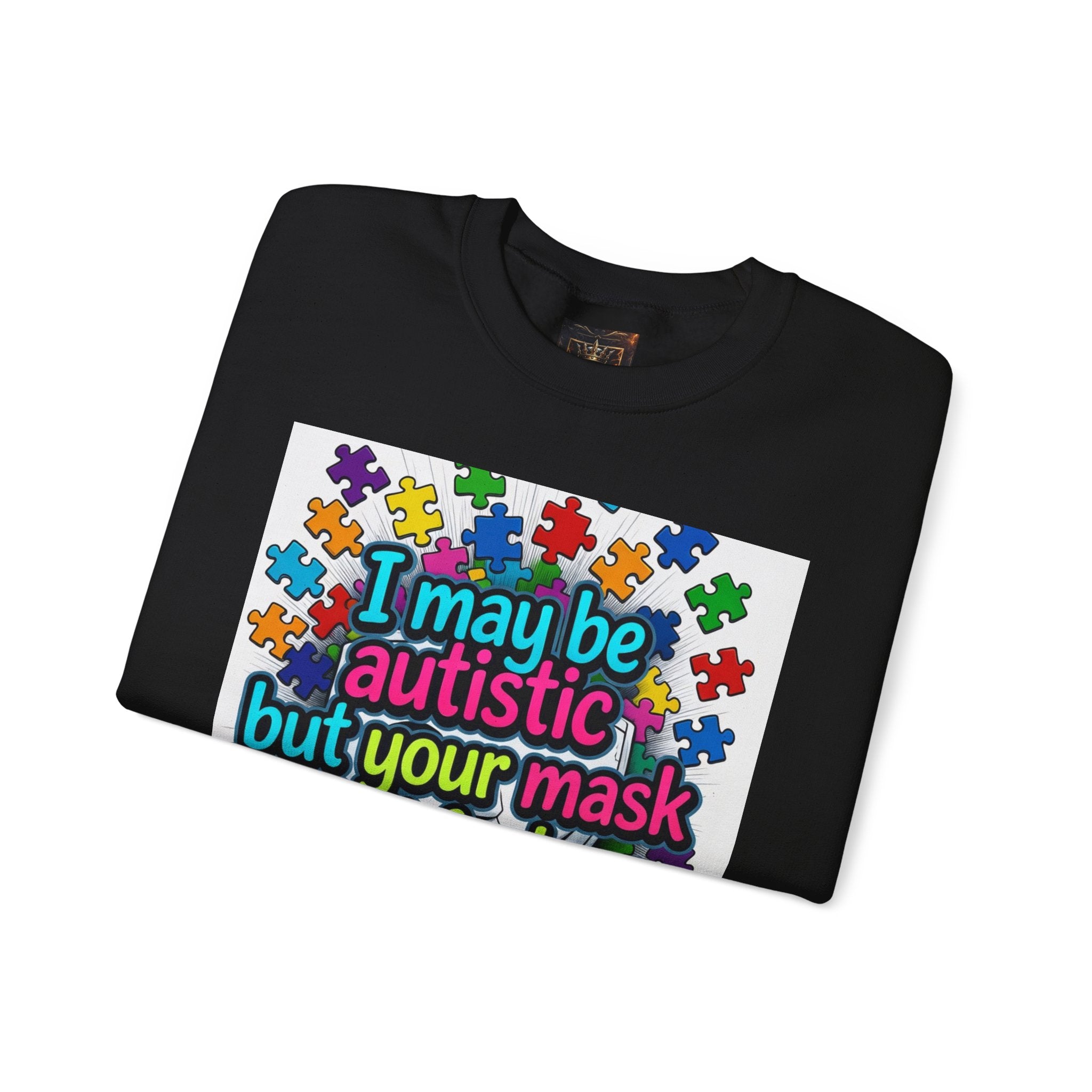 Autistic Pride Crewneck Sweatshirt — "I may be autistic but your mask didn't fool me" Colorful Puzzle Design