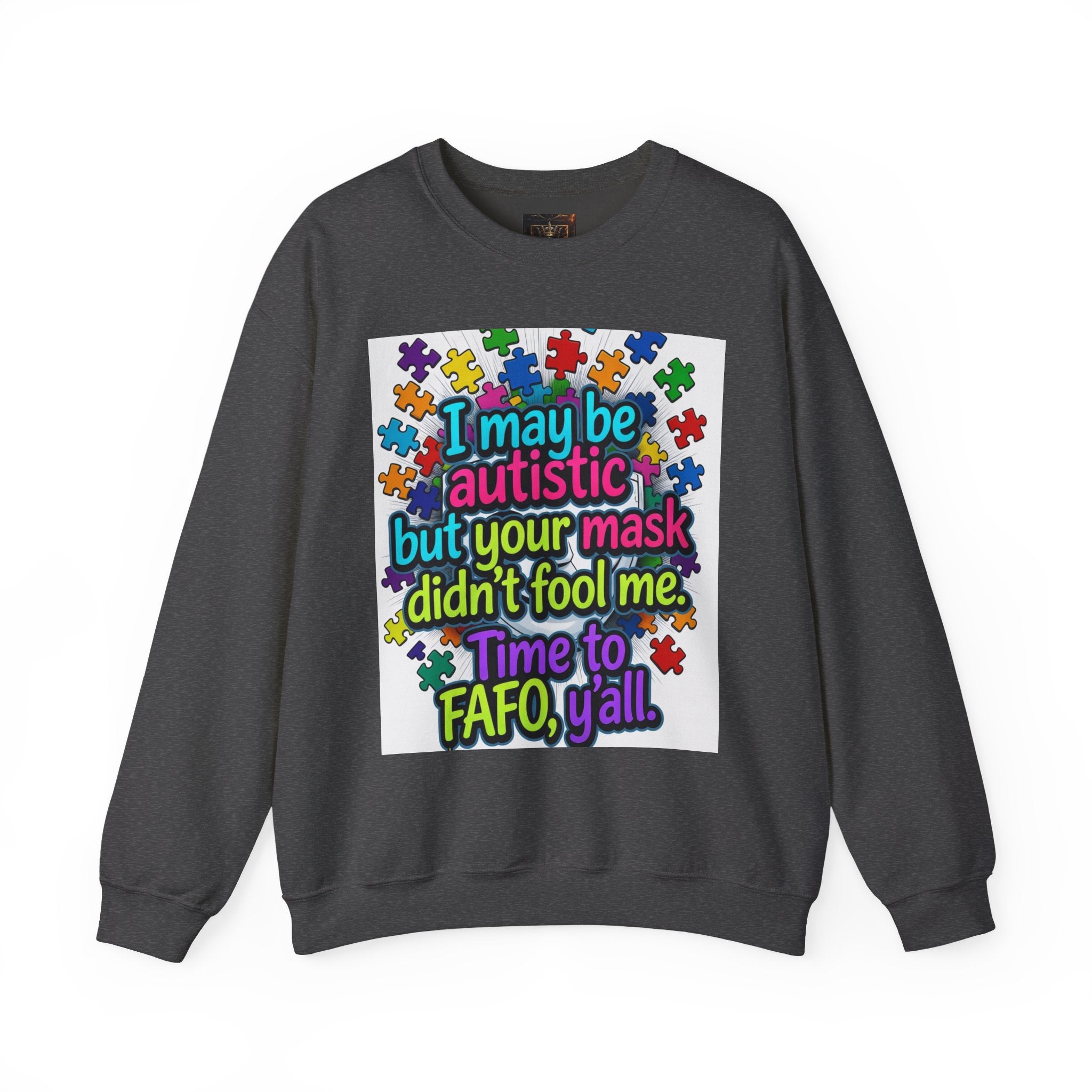 Autistic Pride Crewneck Sweatshirt — "I may be autistic but your mask didn't fool me" Colorful Puzzle Design