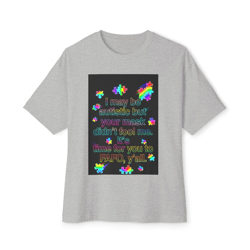 Oversized Graphic Tee — "I May Be autistic But Your Mask Didn’t Fool Me"