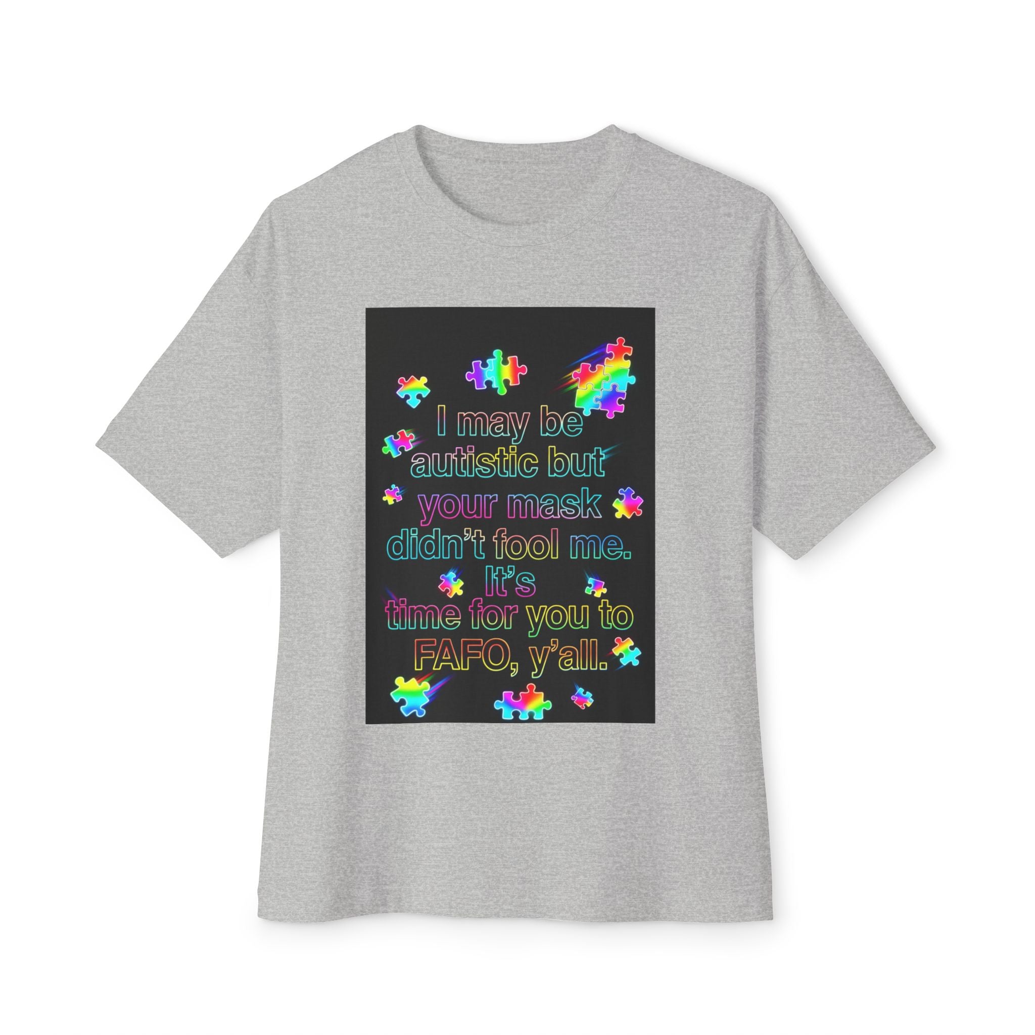 Oversized Graphic Tee — "I May Be autistic But Your Mask Didn’t Fool Me"