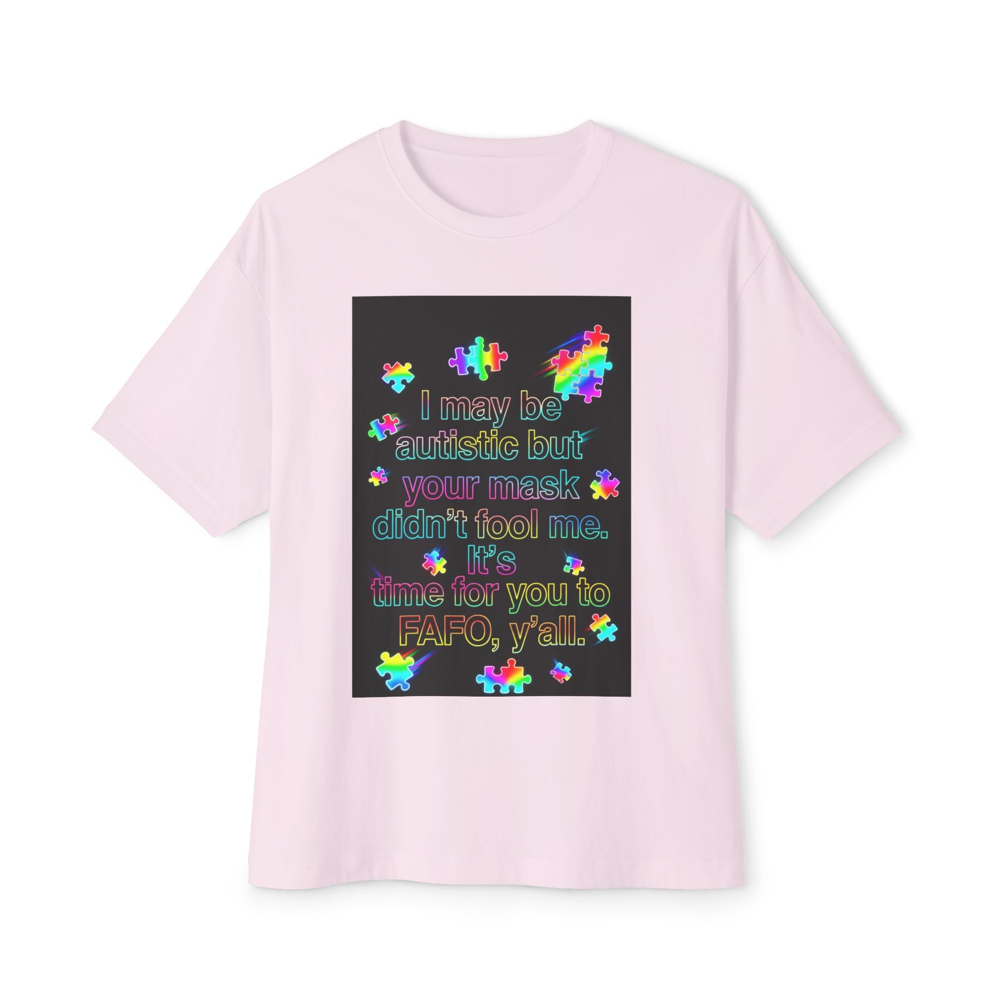 Oversized Graphic Tee — "I May Be autistic But Your Mask Didn’t Fool Me"