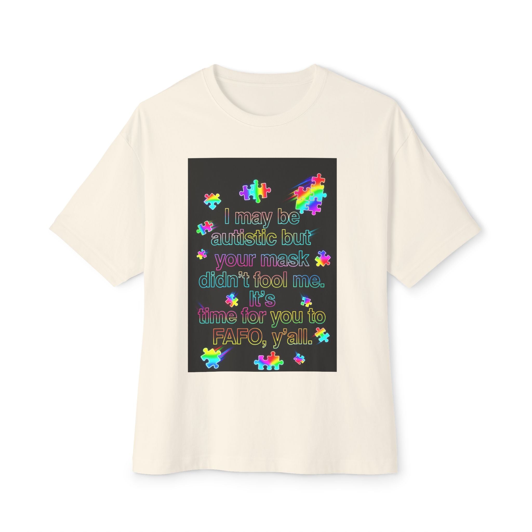 Oversized Graphic Tee — "I May Be autistic But Your Mask Didn’t Fool Me"