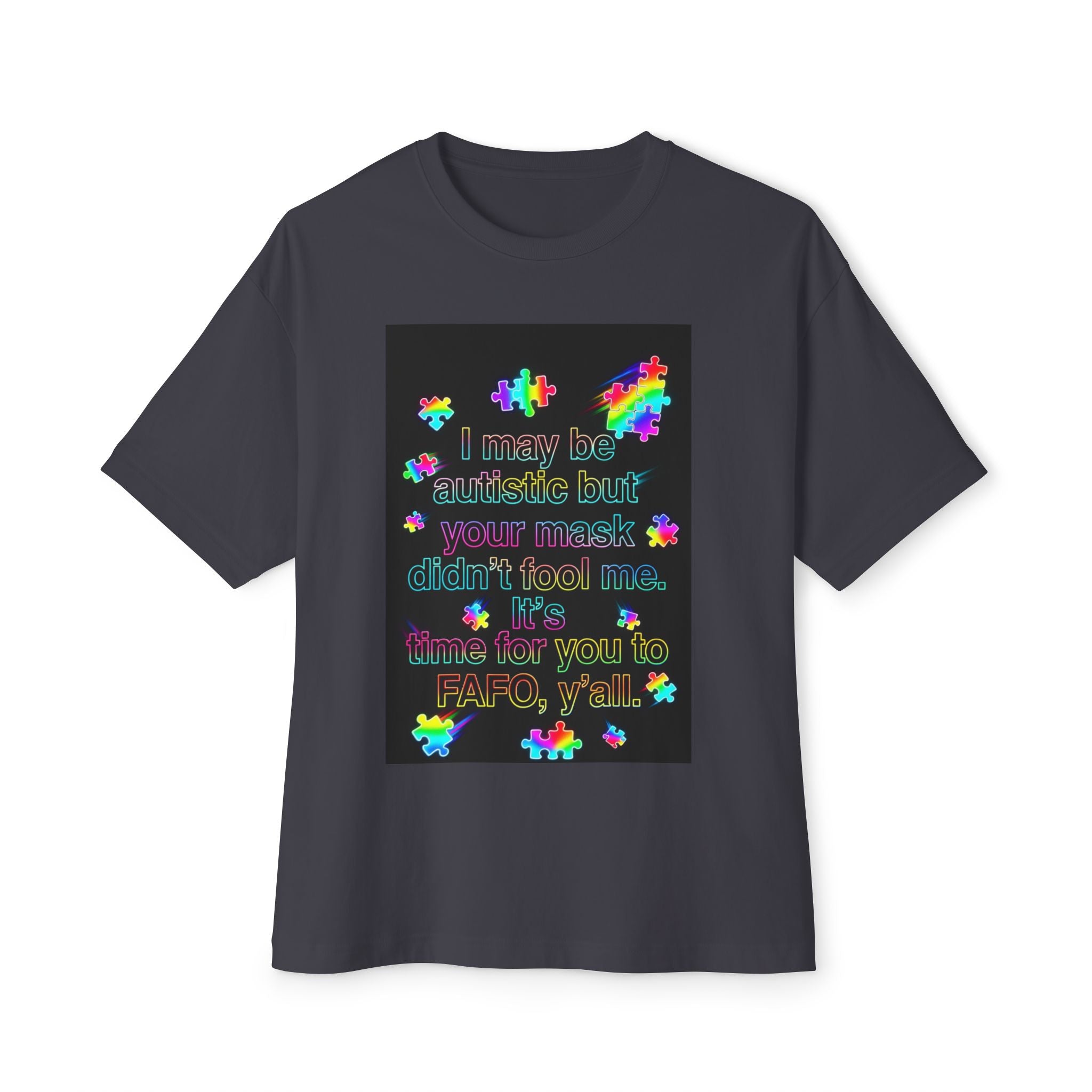 Oversized Graphic Tee — "I May Be autistic But Your Mask Didn’t Fool Me"