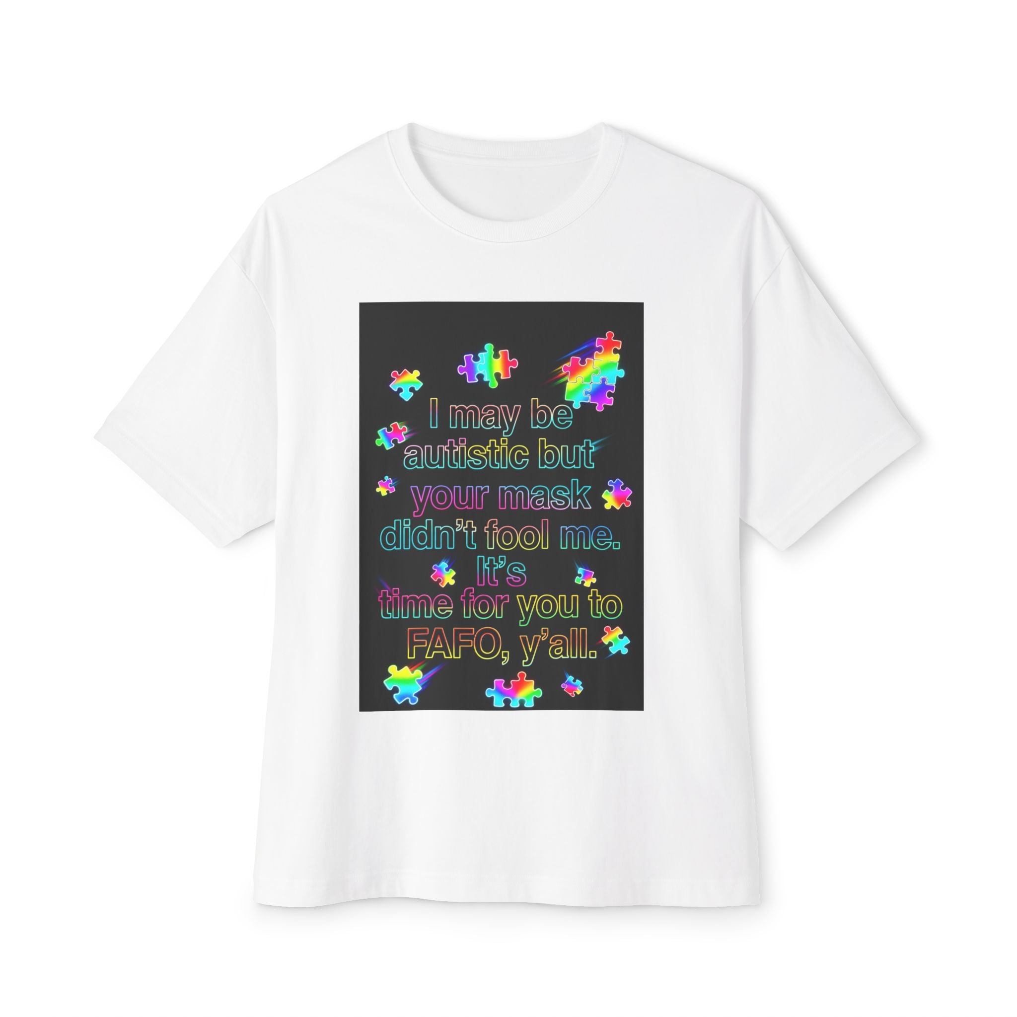 Oversized Graphic Tee — "I May Be autistic But Your Mask Didn’t Fool Me"