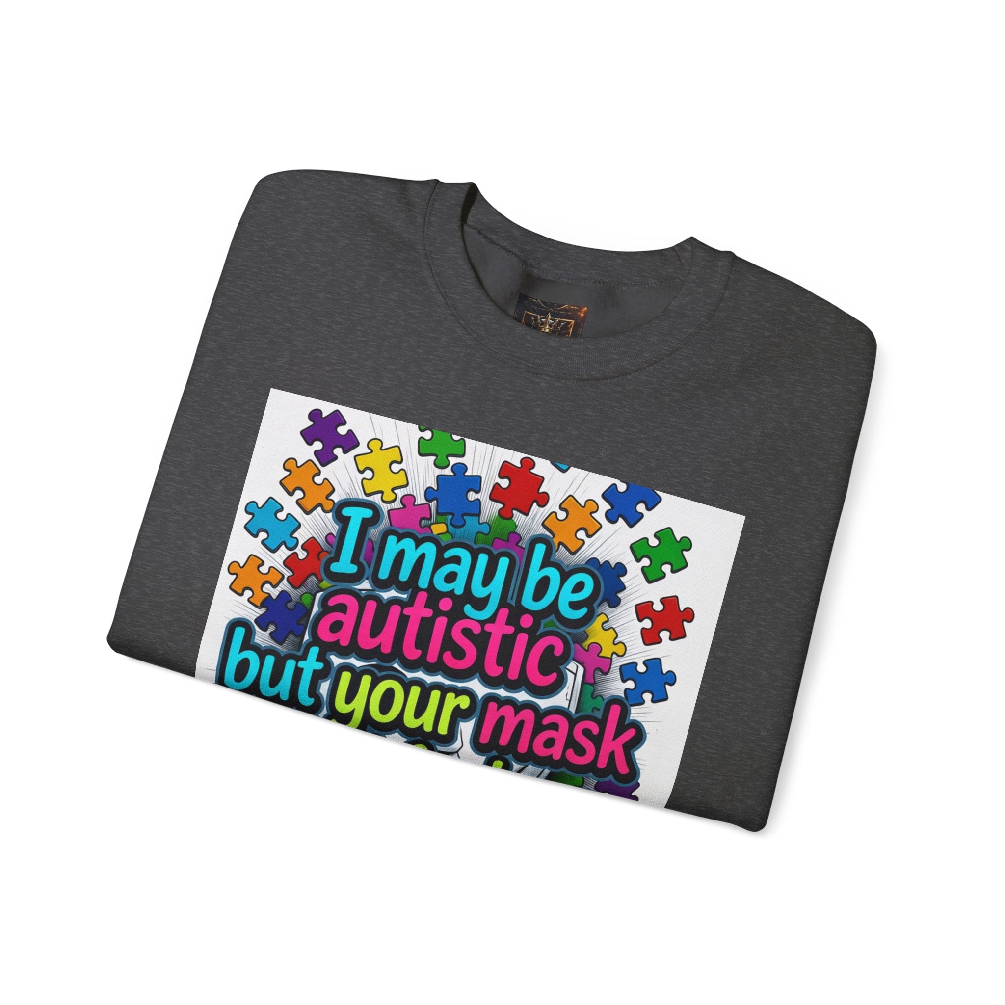 Autistic Pride Crewneck Sweatshirt — "I may be autistic but your mask didn't fool me" Colorful Puzzle Design
