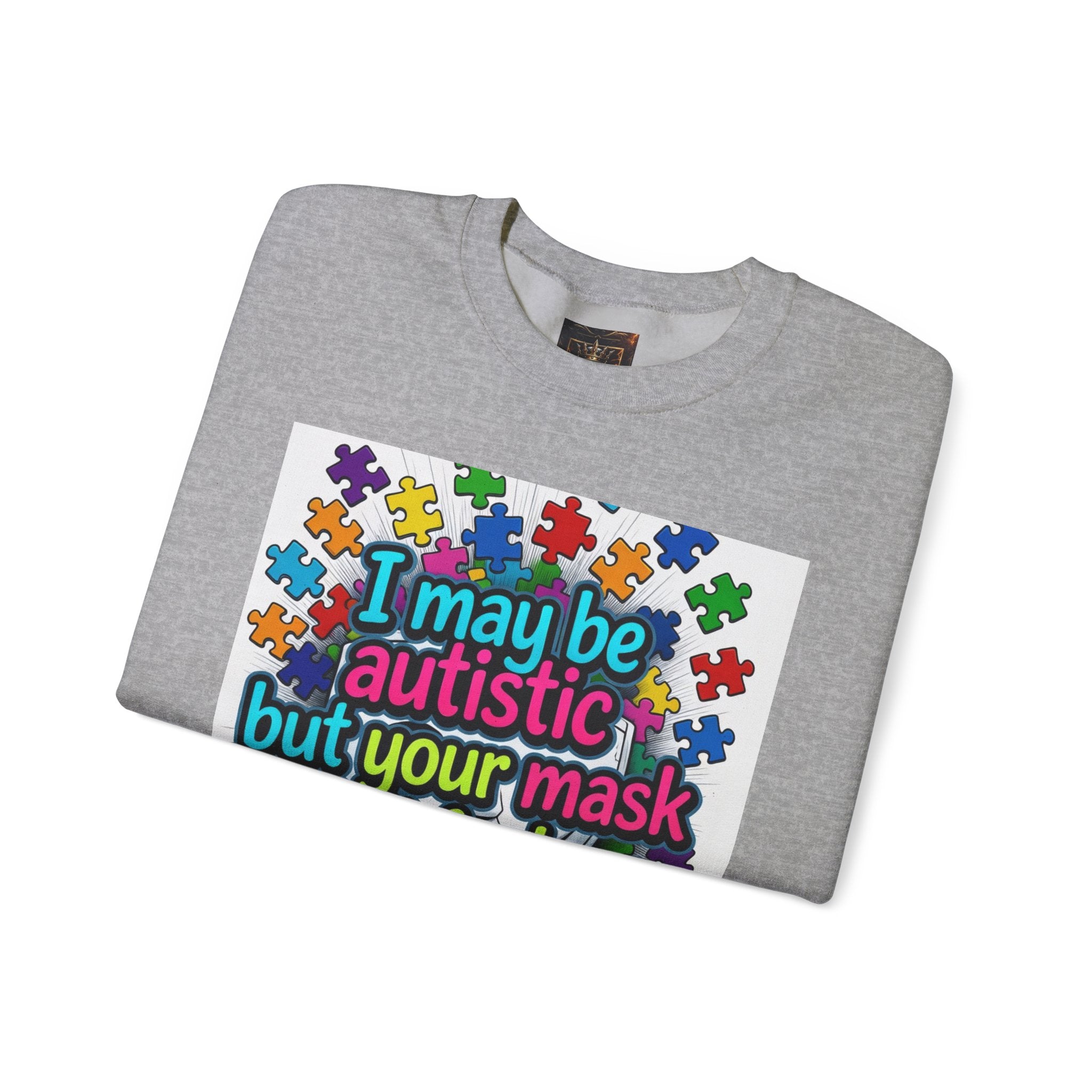 Autistic Pride Crewneck Sweatshirt — "I may be autistic but your mask didn't fool me" Colorful Puzzle Design