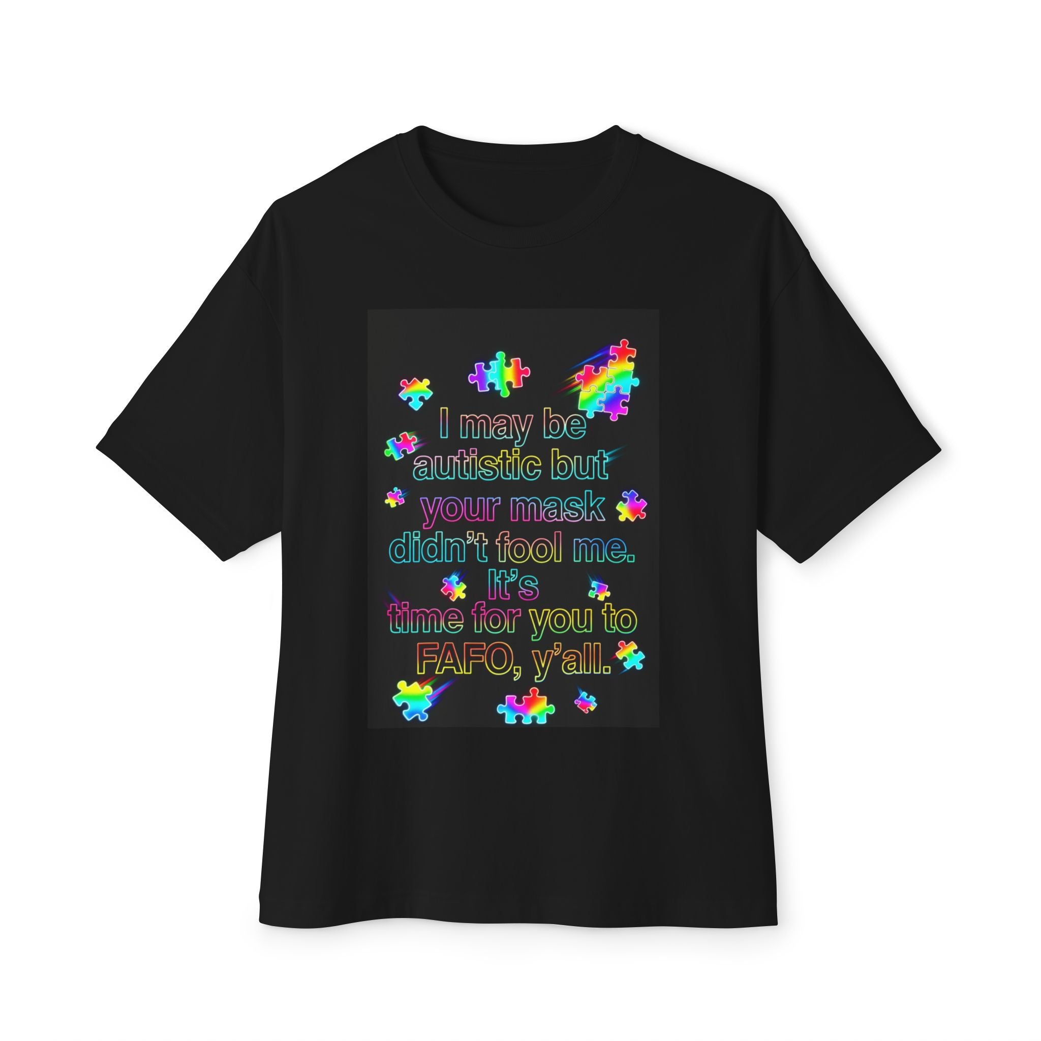 Oversized Graphic Tee — "I May Be autistic But Your Mask Didn’t Fool Me"