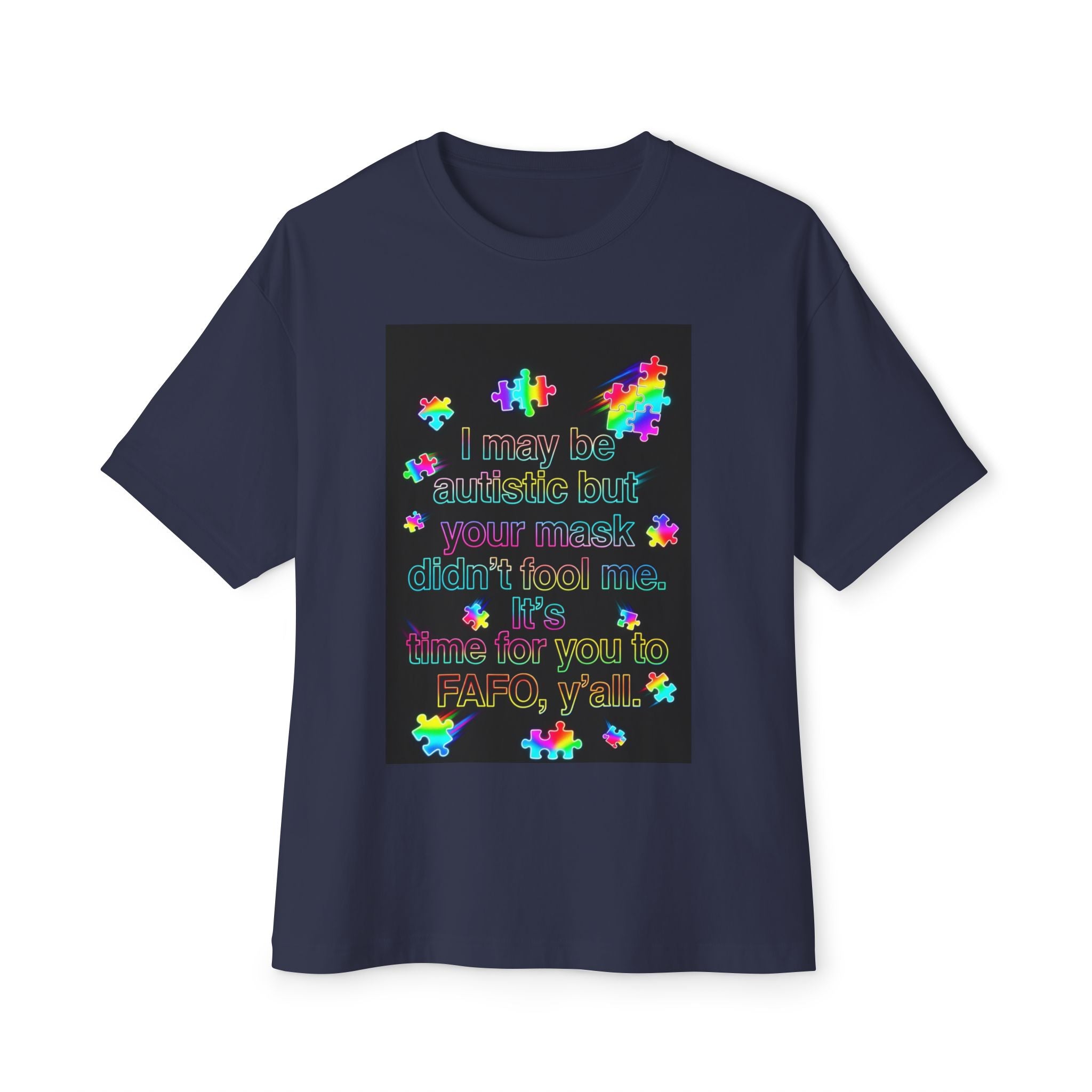 Oversized Graphic Tee — "I May Be autistic But Your Mask Didn’t Fool Me"